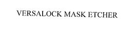 VERSALOCK MASK ETCHER