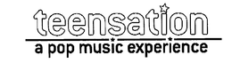 TEENSATION A POP MUSIC EXPERIENCE