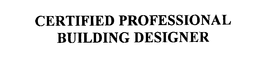 CERTIFIED PROFESSIONAL BUILDING DESIGNER