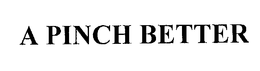A PINCH BETTER