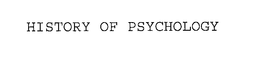 HISTORY OF PSYCHOLOGY