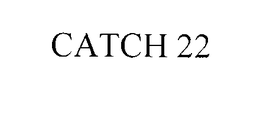 CATCH 22