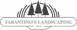 TARANTINO'S LANDSCAPING LLC.