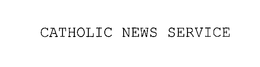CATHOLIC NEWS SERVICE