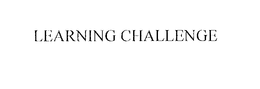 LEARNING CHALLENGE