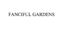 FANCIFUL GARDENS