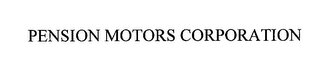 PENSION MOTORS CORPORATION
