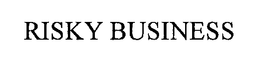 RISKY BUSINESS