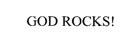 GOD ROCKS!