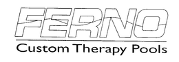 FERNO CUSTOM THERAPY POOLS