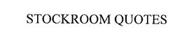 STOCKROOM QUOTES