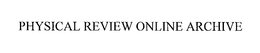 PHYSICAL REVIEW ONLINE ARCHIVE