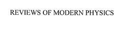 REVIEWS OF MODERN PHYSICS