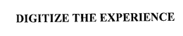 DIGITIZE THE EXPERIENCE