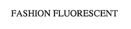 FASHION FLUORESCENT