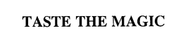 TASTE THE MAGIC