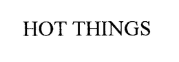 HOT THINGS