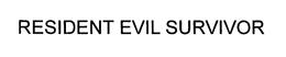 RESIDENT EVIL SURVIVOR