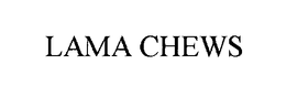 LAMA CHEWS