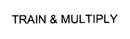 TRAIN & MULTIPLY