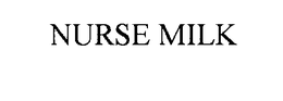 NURSE MILK