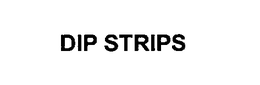 DIP STRIPS