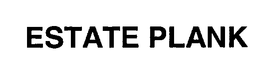 ESTATE PLANK
