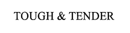 TOUGH & TENDER