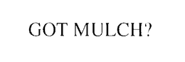 GOT MULCH?