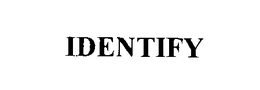 IDENTIFY