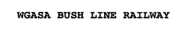 WGASA BUSH LINE RAILWAY