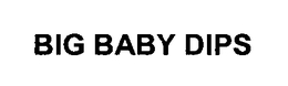 BIG BABY DIPS