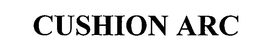 CUSHION ARC