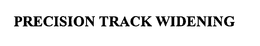 PRECISION TRACK WIDENING