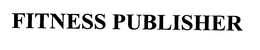 FITNESS PUBLISHER