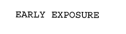 EARLY EXPOSURE