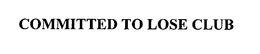 COMMITTED TO LOSE CLUB