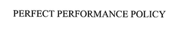 PERFECT PERFORMANCE POLICY