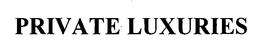PRIVATE LUXURIES