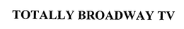 TOTALLY BROADWAY TV