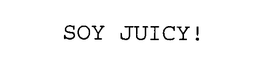 SOY JUICY!