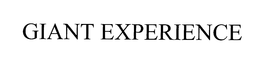 GIANT EXPERIENCE