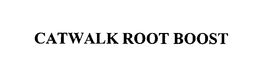 CATWALK ROOT BOOST