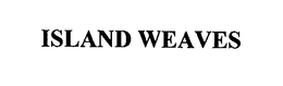 ISLAND WEAVES