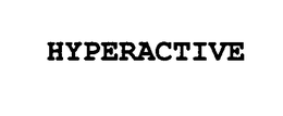 HYPERACTIVE
