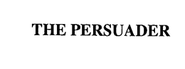 THE PERSUADER