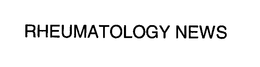 RHEUMATOLOGY NEWS