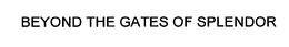 BEYOND THE GATES OF SPLENDOR