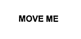 MOVE ME