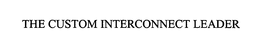 THE CUSTOM INTERCONNECT LEADER